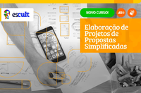 Elaboração de Projetos de Propostas Simplificadas é novo curso lançado pela Escult