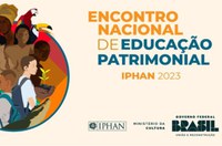 Iphan realiza Encontro Nacional de Educação Patrimonial em Brasília (DF)