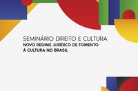 MinC e AGU divulgam programação do Seminário Direito e Cultura – Novo regime jurídico de fomento à cultura