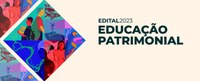 MinC e Iphan lançam edital de R$ 2 milhões para projetos de Educação Patrimonial