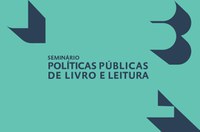 MinC, MEC E CBL promovem Seminário Políticas Públicas de Livro e Leitura pré 27ª Bienal do Livro de São Paulo