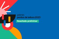 Ministério da Cultura divulga resultado preliminar do Edital Prêmio Pontos de Leitura 2023