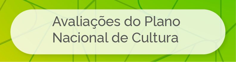 AVALIAÇÕES DO PLANO NACIONAL DE CULTURA