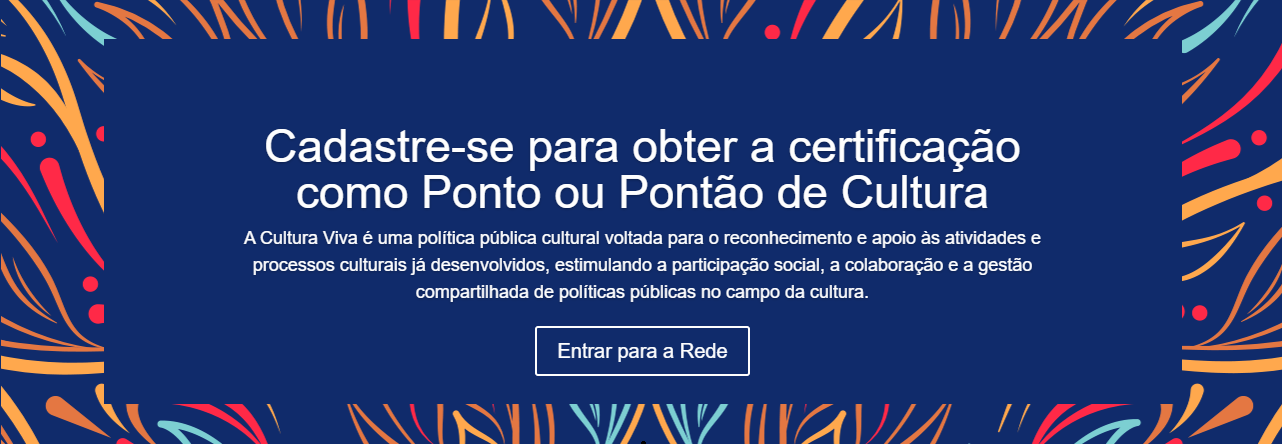 Cadastre-se para obter a certificação como Ponto ou Pontão de Cultura