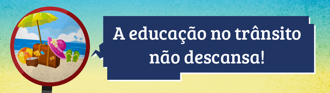 07 de janeiro -Férias e rodovias seguras relaxar e descansar, mas sem perder a responsabilidade (1).png