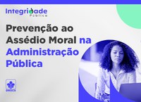 Campanha da Integridade Pública: conheça e combata o assédio moral no ambiente de trabalho