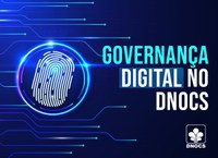 Inovação e Gestão: conheça o papel da Governança Digital no DNOCS