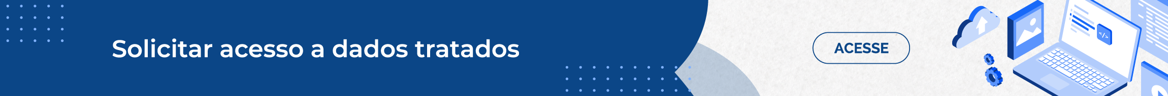 Banner com tonalidades de azul, destacando um computador e drives relacionados a dados. A frase "Solicita acesso aos dados tratados" está em destaque, com fonte clara e profissional, transmitindo a ideia de tecnologia e acesso à informação.