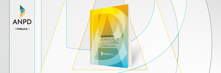 ANPD lança Glossário de Proteção de Dados Pessoais