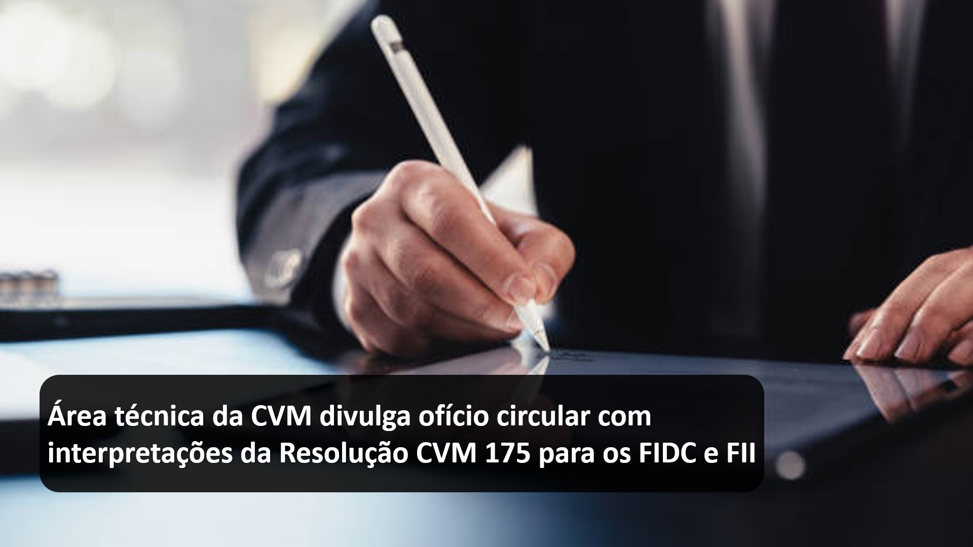 Área técnica da CVM divulga ofício circular com interpretações da Resolução CVM 175 para os FIDC e FII.jpg