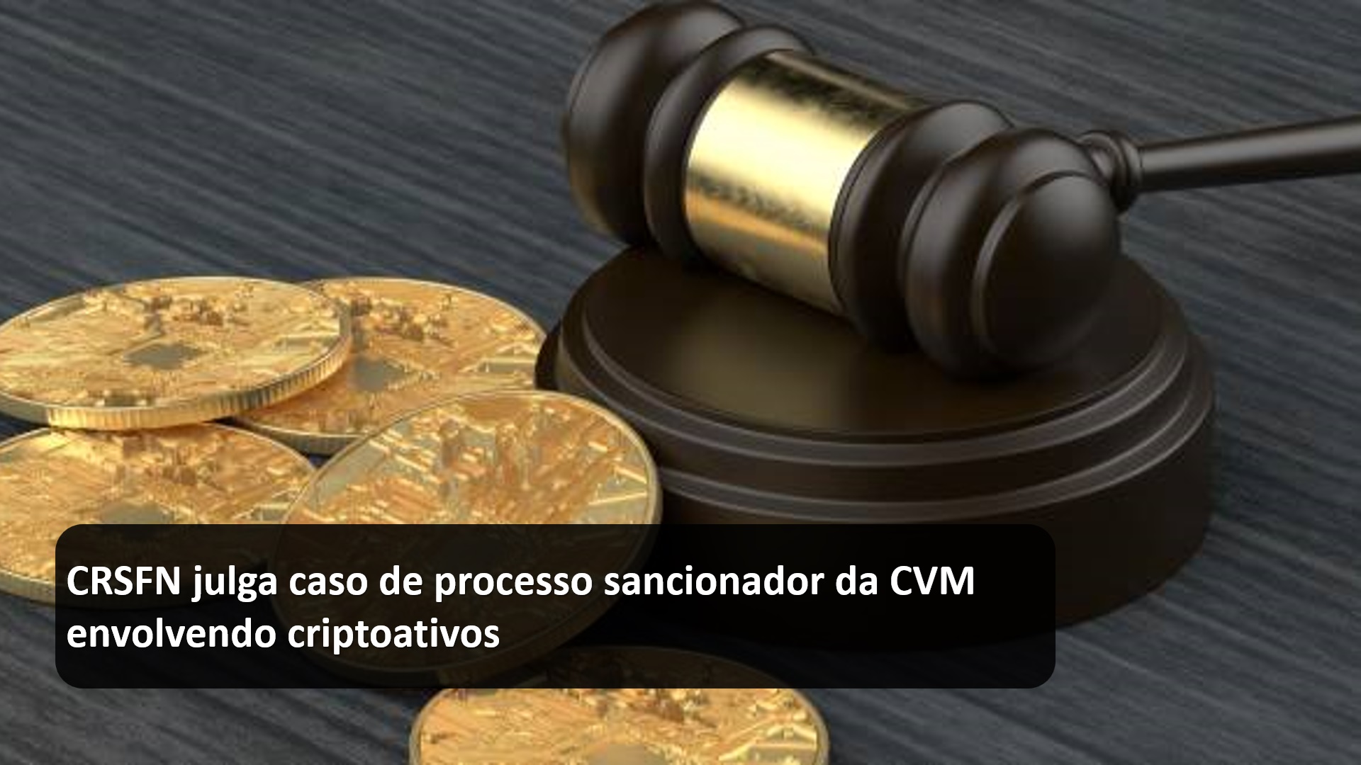 CRSFN julga caso de processo sancionador da CVM envolvendo criptoativos