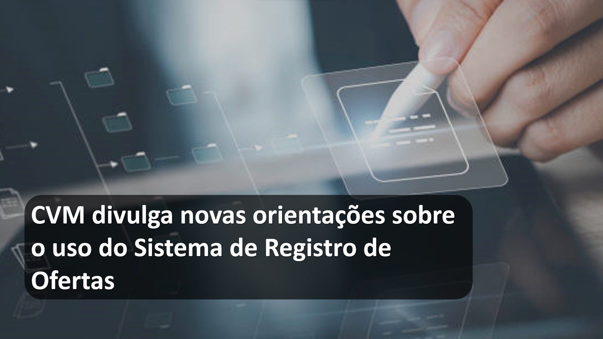 CVM divulga novas orientações sobre o uso do Sistema de Registro de Ofertas