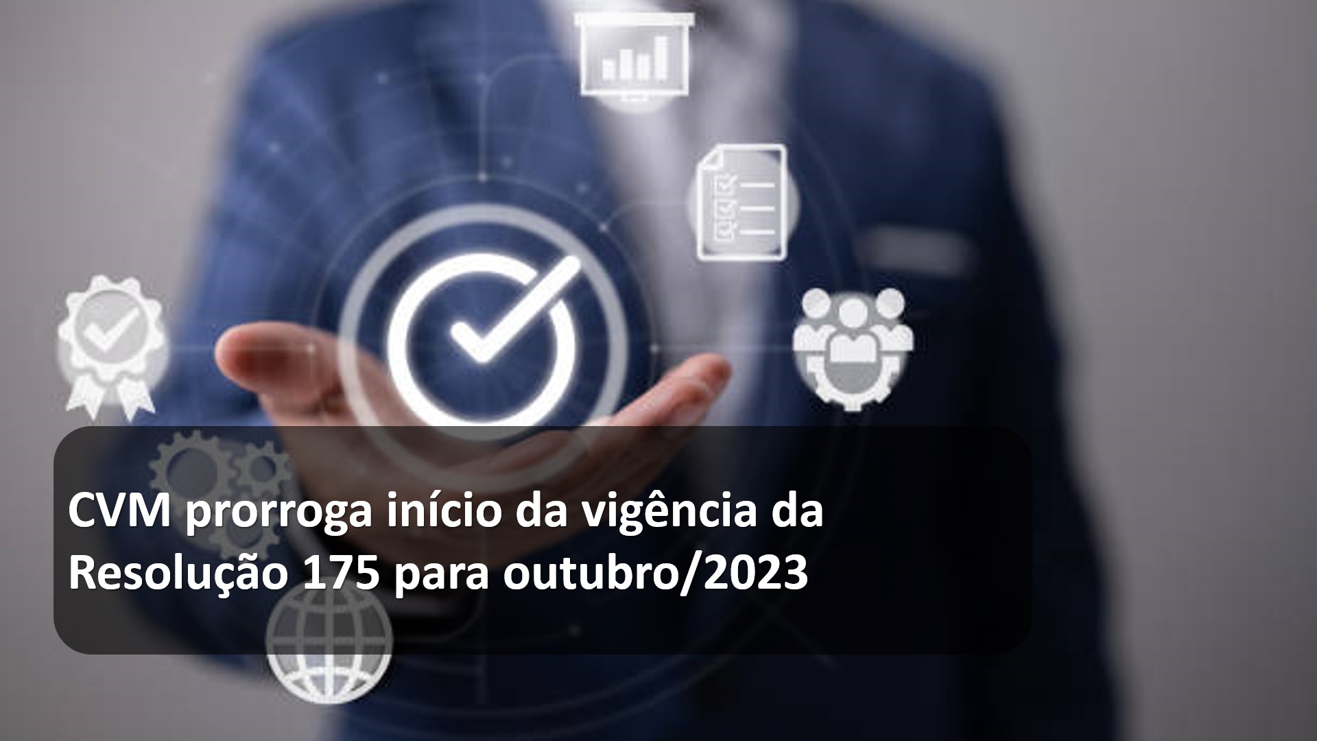 CVM prorroga início da vigência da Resolução 175 para outubro/2023