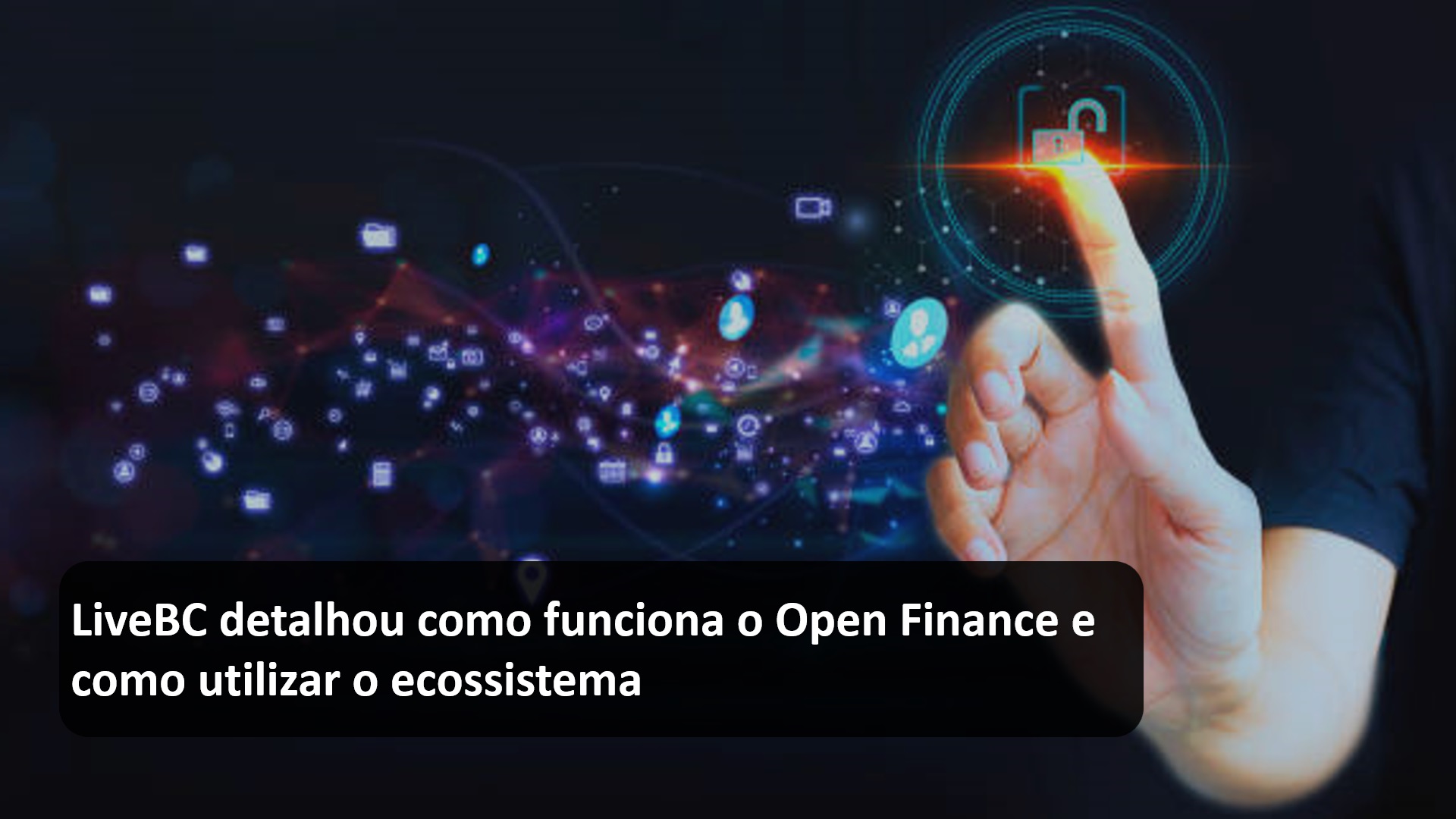 LiveBC detalhou como funciona o Open Finance e como utilizar o ecossistema.jpg