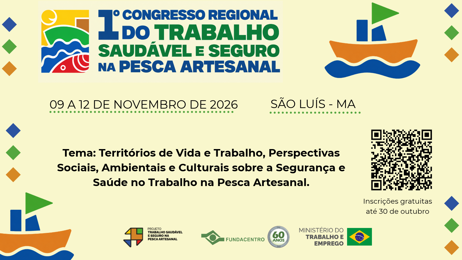 Para Todos Verem: Card amarelo com logomarca do 1° Congresso do Trabalho Saudável e Seguro na Pesca Artesanal, barcos, água e peixes desenhados. Destaque para datas do evento, de 9 a 12 de novembro, e de inscrições até 30 de outubro. Tema: Territórios de Vida e Trabalho: Perspectivas Sociais, Ambientais e Culturais sobre a Segurança e Saúde no Trabalho na Pesca Artesanal. Na borda inferior, assinatura do projeto, da Fundacentro e do MTE.