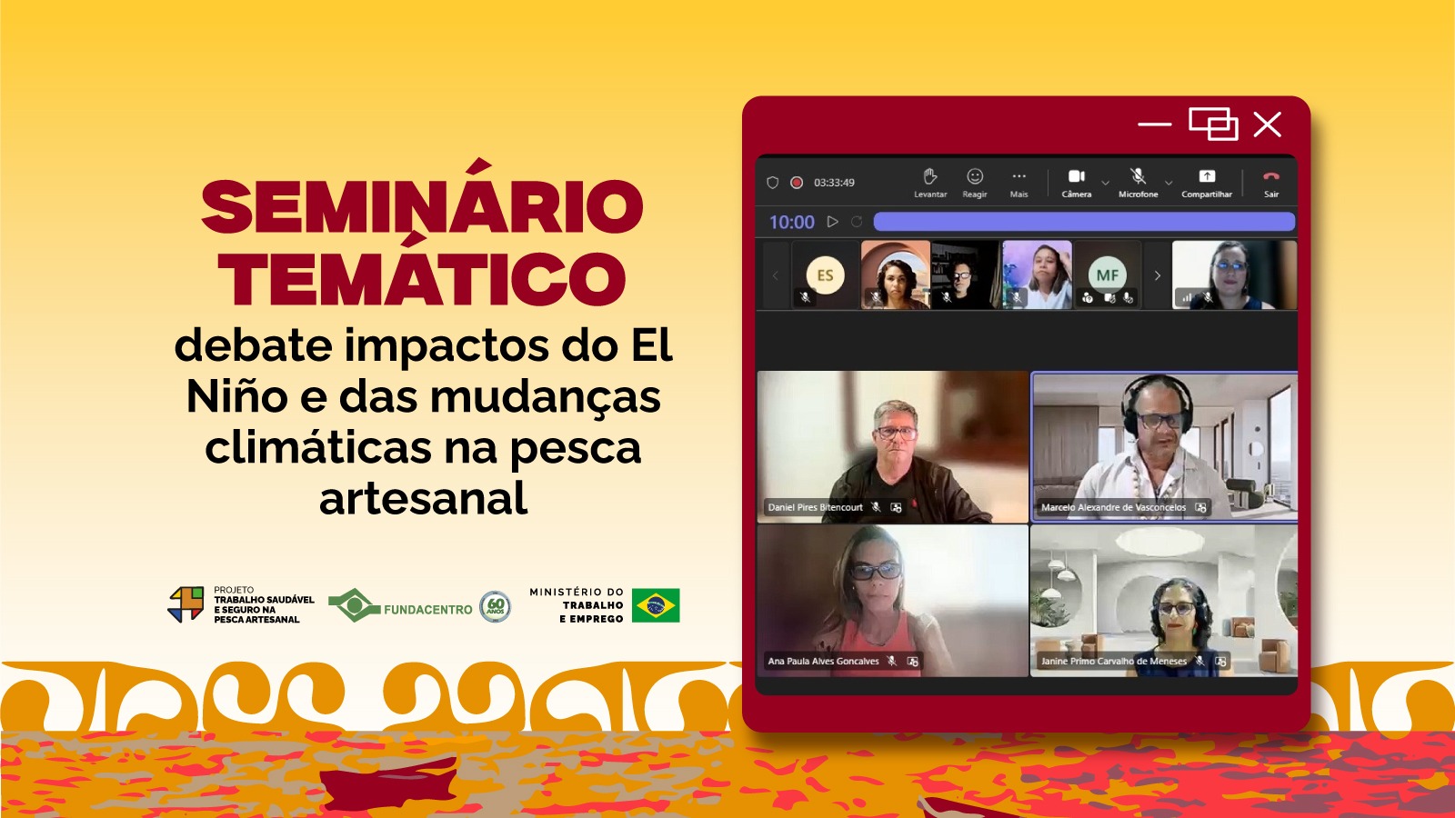 Para todos verem: card com tons de amarelo e vermelho, com o texto, Seminário Temático debate impactos do El Niño e das mudanças climáticas na pesca artesanal. Abaixo assinatura do Projeto, da Fundacentro e do MTE. Do lado direito, print do evento com o palestrante Daniel Bitencourt, o coordenador Marcelo Vasconcelos e outros participantes. Na borda inferior, barcos navegando.