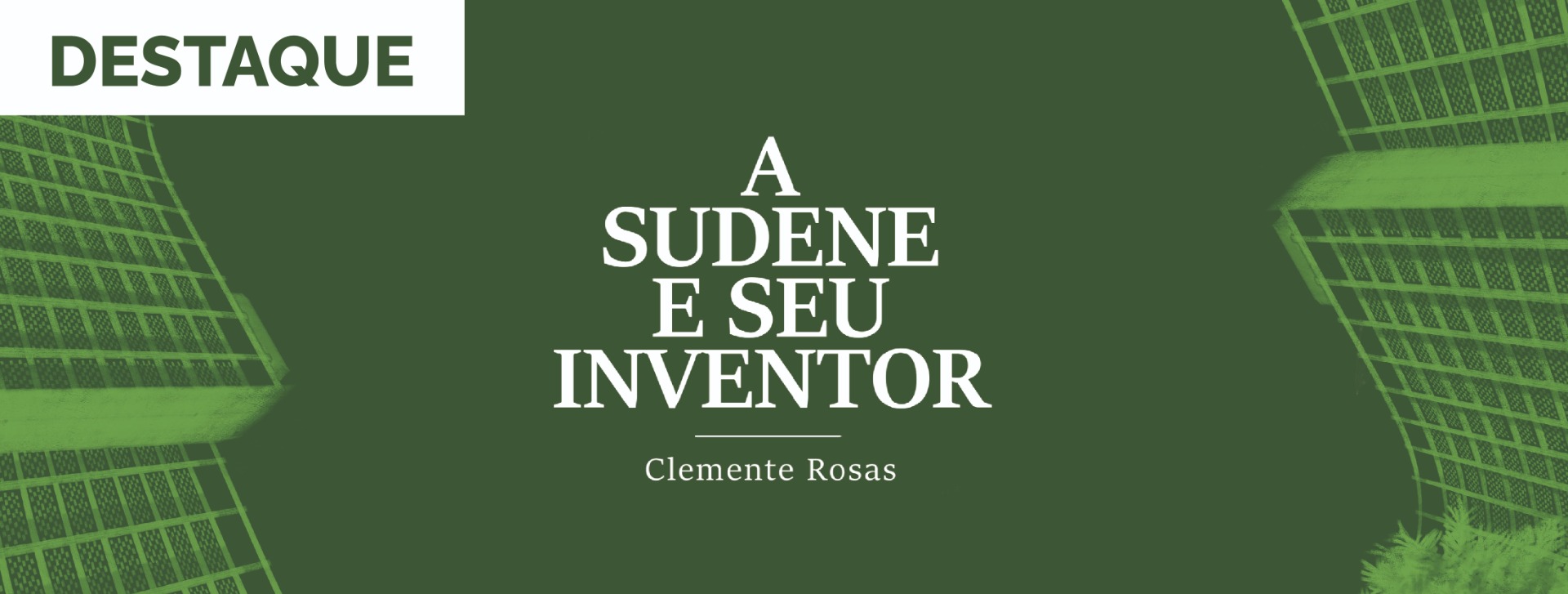 A Sudene e seu inventor