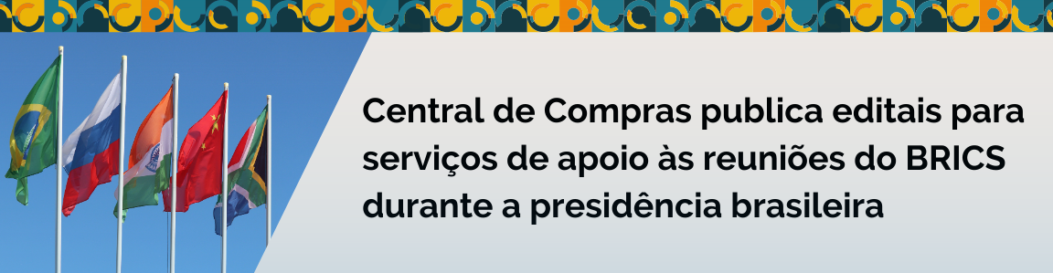 Central de Compras publica editais para serviços de apoio às reuniões do BRICS durante a presidência brasileira