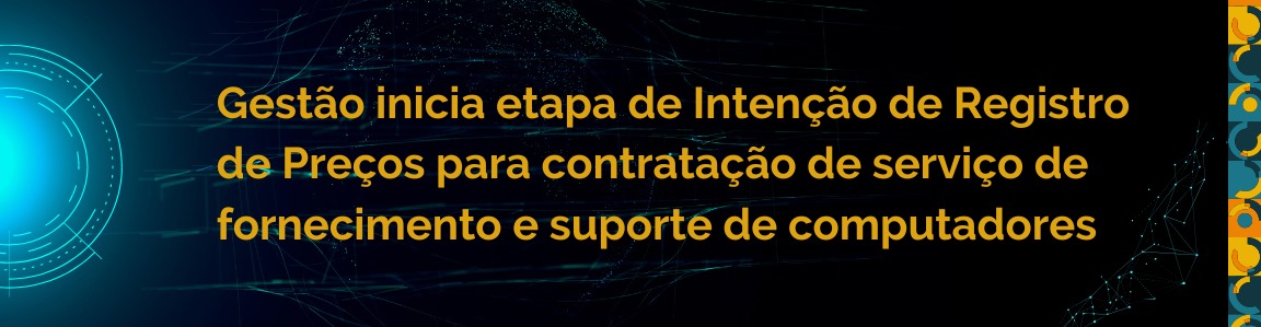 Gestão abre prazo para órgãos públicos manifestarem interesse em contratar serviço de fornecimento e suporte de computadores