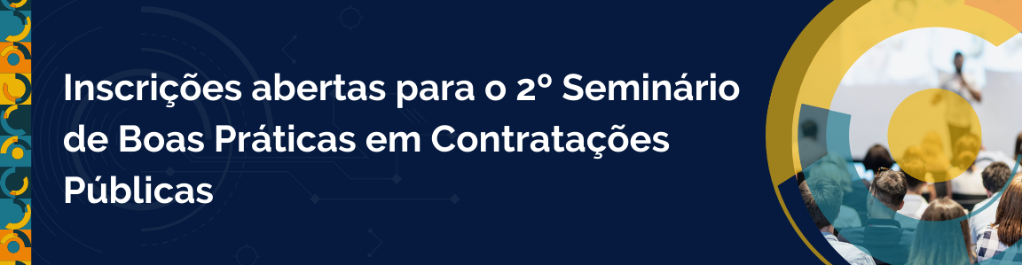 Inscrições abertas para o 2º Seminário de Boas Práticas em Contratações Públicas