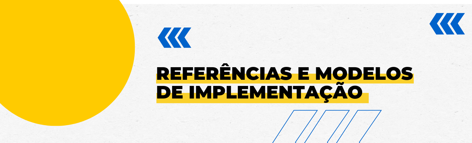 Fundo branco com duas setas azuis apontadas para o lado direito e com três retângulos na vertical. Texto: Referências e Modelos de Implementação