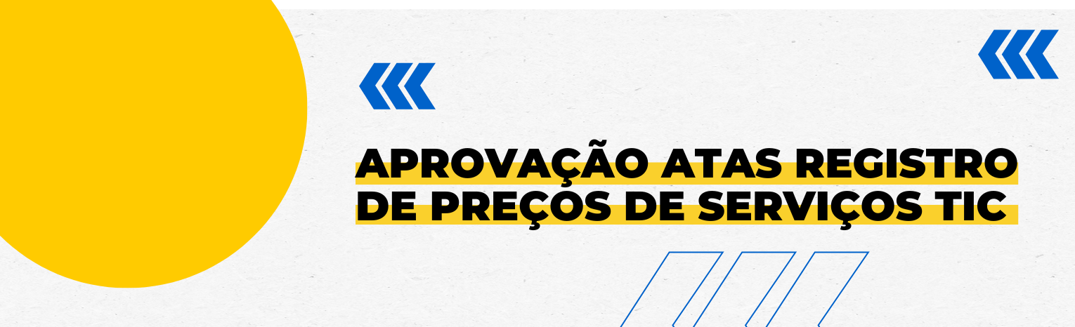 Fundo branco com duas setas azuis apontadas para o lado direito e com três retângulos na vertical. Texto: Aprovação de Atas de Registro de Preços de Serviços de TIC