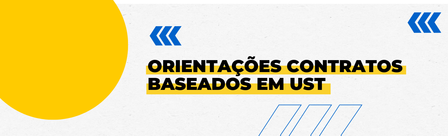 Fundo branco com duas setas azuis apontadas para o lado direito e com três retângulos na vertical. Texto: Orientações - Contratos Baseados em UST