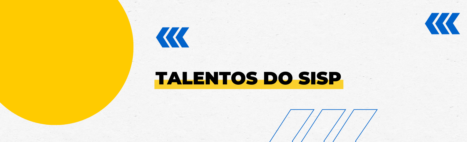 Fundo branco com duas setas azuis apontadas para o lado direito e com três retângulos na vertical. Texto: Talentos do SISP