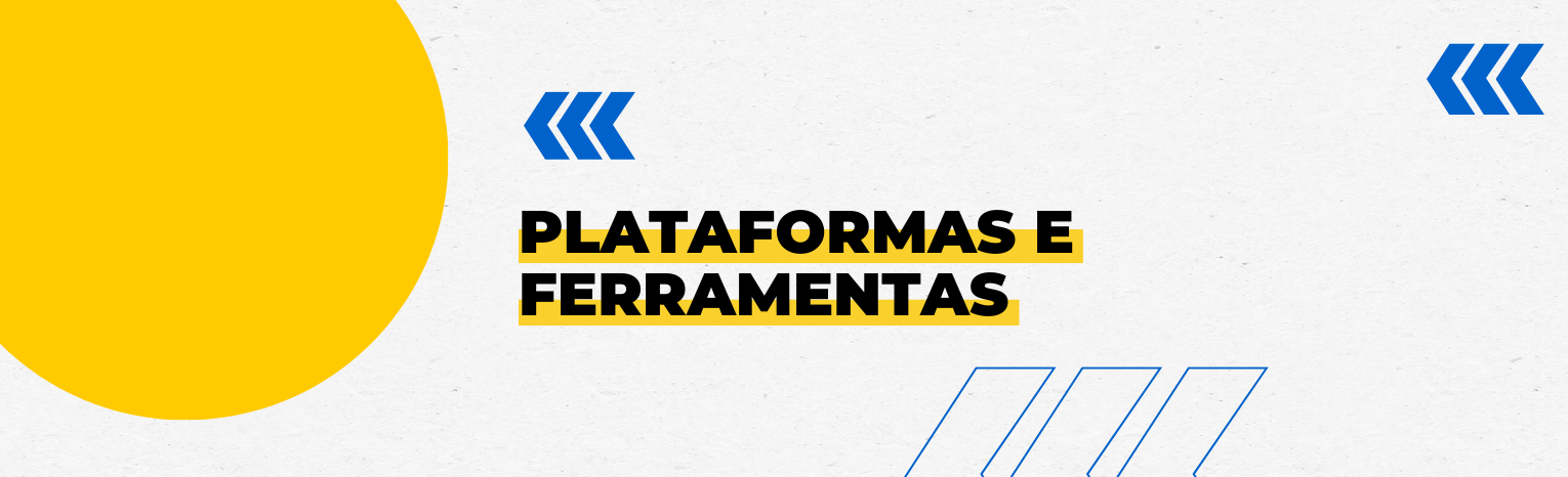 Fundo branco com duas setas azuis apontadas para o lado direito e com três retângulos na vertical. Texto: Plataformas e Ferramentas