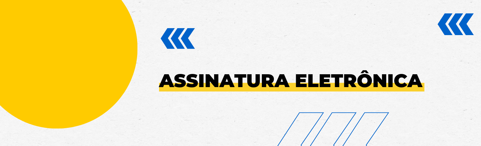 Fundo branco com duas setas azuis apontadas para o lado esquerdo e com três retângulos na vertical. Tem um círculo amarelado do lado esquerdo. Texto: Assinatura Eletrônica.