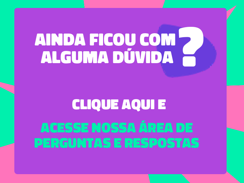 Banner colorido. Texto: Ainda ficou com alguma dúvida. Clique e acesse as principais perguntas e respostas.