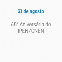 68º Aniversário do IPEN/CNEN