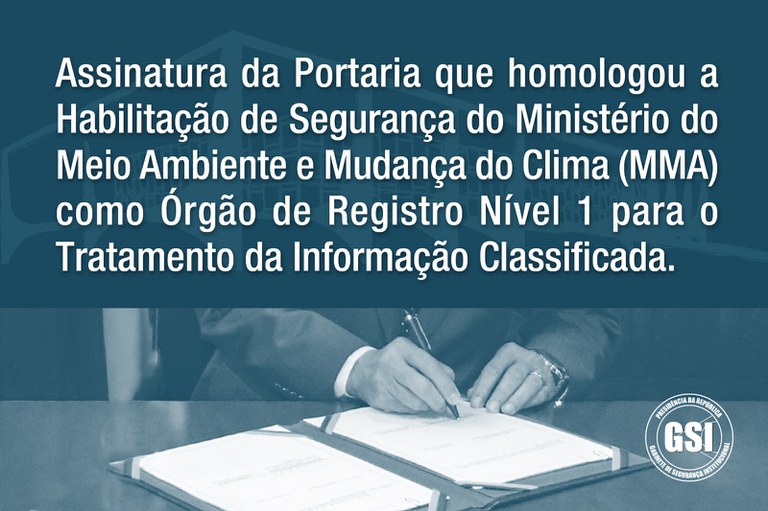 GSI/PR homologa Habilitação de Segurança para tratamento de informação classificada do Ministério do Meio Ambiente e Mudança do Clima