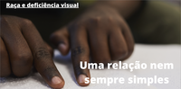 Webnário discute as relações étnico-raciais e a deficiência visual