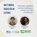 Sugestão de leitura: Pele negra, algoritmos brancos: informação e racismo nas redes sociotécnicas.