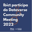 Ibict participa do Dataverse Community Meeting 2022