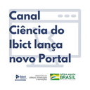 Canal Ciência do Ibict lança novo Portal