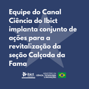 Equipe do Canal Ciência do Ibict implanta conjunto de ações para a revitalização da seção Calçada da Fama