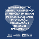 QuartaàsQuatro debateu “A emergência da Memória em tempos de incertezas: sobre informação, preservação e formas de apagamento”