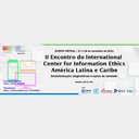 IMAGEM -  II Encontro do Centro Internacional de Ética da Informação (ICIE) - Capítulo América Latina e Caribe debate o tema “Diagnósticos e Ações de Combate à Desinformação”
