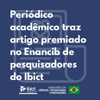 Periódico acadêmico traz artigo premiado no Enancib de pesquisadores do Ibict.