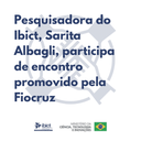 Pesquisadora do Ibict, Sarita Albagli, participa de encontro promovido pela Fiocruz.