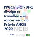 PPGCI/IBICT/UFRJ divulga os trabalhos que concorrerão ao Prêmio ANCIB 2022