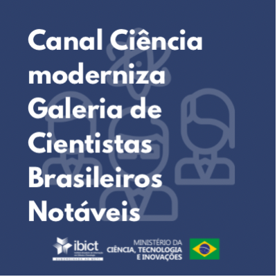 Canal Ciência moderniza Galeria de Cientistas Brasileiros Notáveis