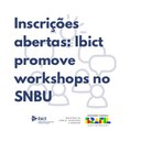 IMG - Inscrições abertas: Ibict promove workshops no SNBU