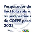 Pesquisador do Ibict fala sobre as perspectivas da COEPE para 2023