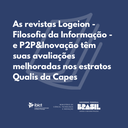 As revistas Logeion - Filosofia da Informação - e P2P&Inovação têm suas avaliações melhoradas no novo Qualis da Capes