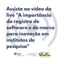 Assista ao vídeo da live "A importância do registro de software e de marca para inovação em institutos de pesquisa"