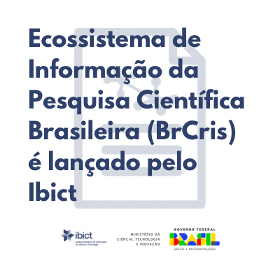 Ecossistema de Informação da Pesquisa Científica Brasileira (BrCris) é lançado pelo Ibict