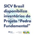 SICV Brasil disponibiliza inventários do Projeto “Pedra Fundamental”